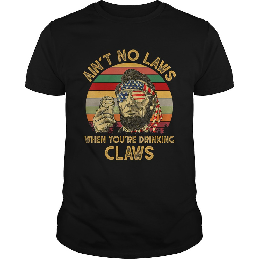 Aint No Laws When Youre Drinking Claws Funnytshirt